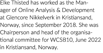 Elke Thisted has worked as the Manager of Online Analysis & Development at Glencore Nikkelverk in Kristiansand, Norwa   