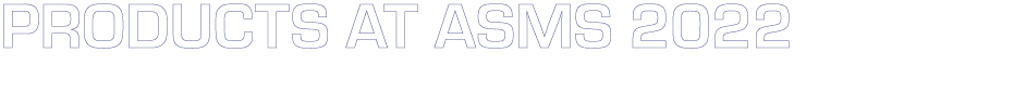 PRODUCTS at ASMS 2022