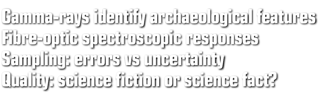 Gamma-rays identify archaeological features Fibre-optic spectroscopic responses Sampling: errors vs uncertainty Quali...