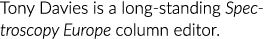 Tony Davies is a long-standing Spectroscopy ­Europe column editor.