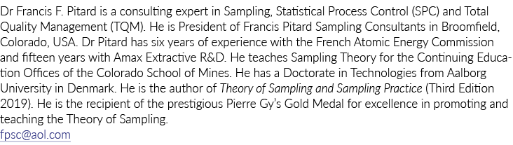 Dr Francis F. Pitard is a consulting expert in Sampling, Statistical Process Control (SPC) and Total Quality Manageme...