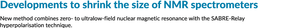 Developments to shrink the size of NMR spectrometers New method combines zero to ultralow field nuclear magnetic reso...