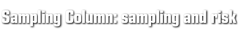 Sampling Column: sampling and risk