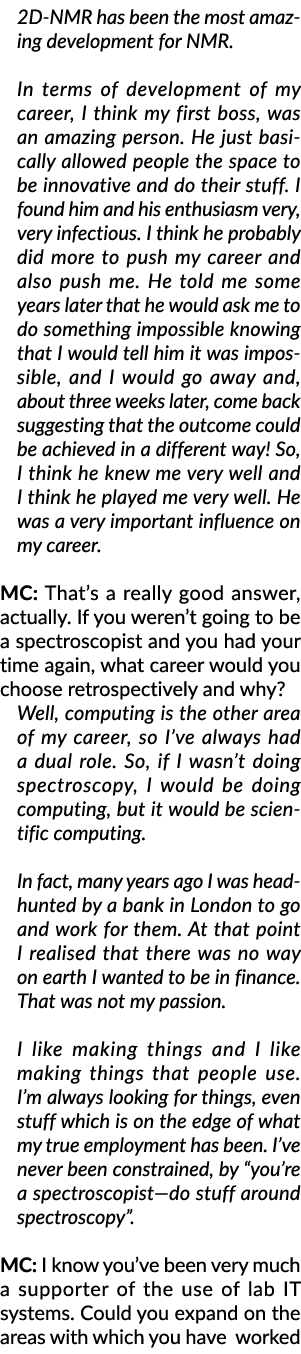 2D NMR has been the most amazing development for NMR. In terms of development of my career, I think my first boss, wa...
