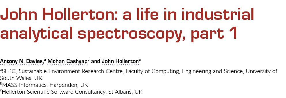John Hollerton: a life in industrial analytical spectroscopy, part 1 ﻿Antony N. Davies,a Mohan Cashyapb and John Holl...