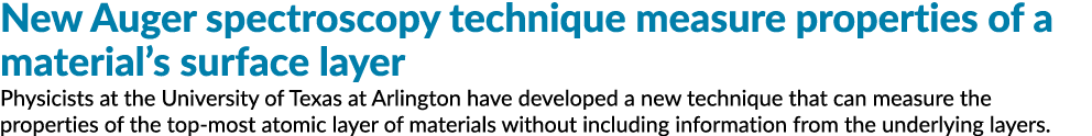 New Auger spectroscopy technique measure properties of a material’s surface layer Physicists at the University of Tex...
