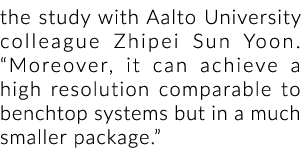 the study with Aalto University colleague Zhipei Sun Yoon. “Moreover, it can achieve a high resolution comparable to ...