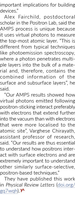 important implications for building devices.” Alex Fairchild, postdoctoral scholar in the Positron Lab, said the AMPS...