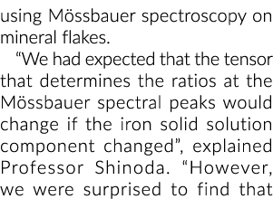 using M ssbauer spectroscopy on mineral flakes. “We had expected that the tensor that determines the ratios at the M ...