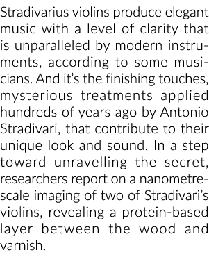 Stradivarius violins produce elegant music with a level of clarity that is unparalleled by modern instruments, accord...