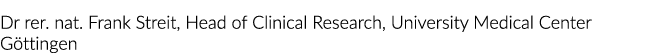 Dr rer. nat. Frank Streit, Head of Clinical Research, University Medical Center G ttingen