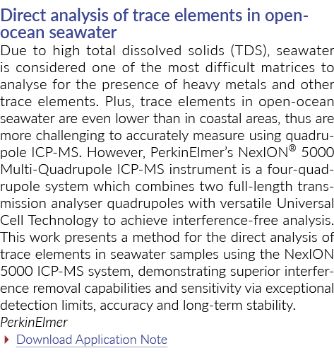 Direct analysis of trace elements in open ocean seawater Due to high total dissolved solids (TDS), sea­water is consi...