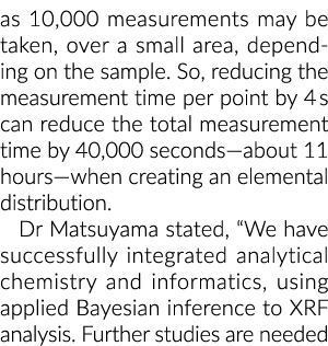 as 10,000 measurements may be taken, over a small area, depending on the sample. So, reducing the measurement time pe...
