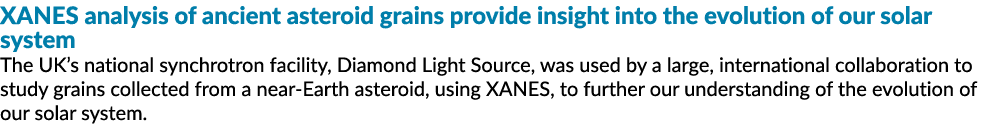 XANES analysis of ancient asteroid grains provide insight into the evolution of our solar system The UK’s national sy...