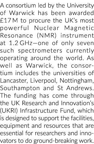 A consortium led by the University of Warwick has been awarded £17 M to procure the UK’s most powerful Nuclear Magnet...