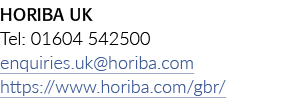 HORIBA UK Tel: 01604 542500 enquiries.uk@horiba.com https://www.horiba.com/gbr/ 
