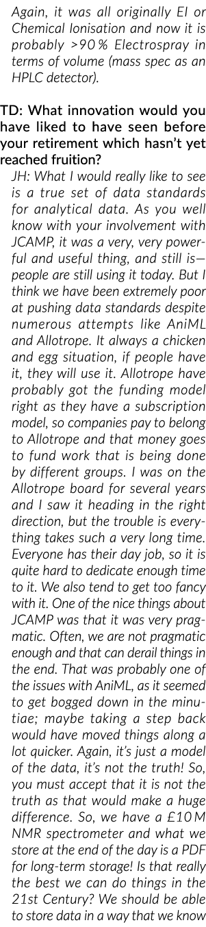 Again, it was all originally EI or Chemical Ionisation and now it is probably 90 % Electrospray in terms of volume (...