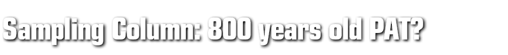 Sampling Column: 800 years old PAT?