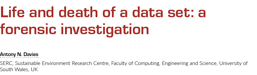 Life and death of a data set: a forensic investigation ﻿Antony N. Davies SERC, Sustainable Environment Research Centr...