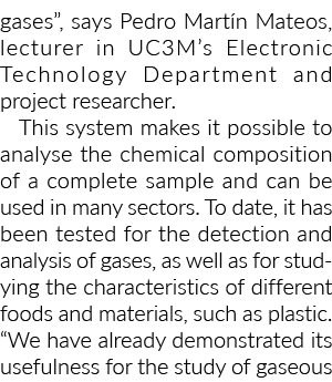 gases”, says Pedro Mart n Mateos, lecturer in UC3M’s Electronic Technology Department and project researcher. This sy...