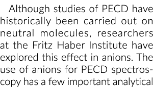 Although studies of PECD have historically been carried out on neutral molecules, researchers at the Fritz Haber Inst...