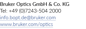 Bruker Optics GmbH & Co. KG Tel: +49 (0)7243 504 2000 info.bopt.de@bruker.com www.bruker.com/optics 