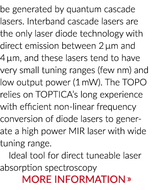 be generated by quantum cascade lasers. Interband cascade lasers are the only laser diode technology with direct emis...