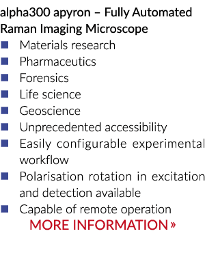 alpha300 apyron – Fully Automated Raman Imaging Microscope � Materials research � Pharmaceutics � Forensics � Life sc...